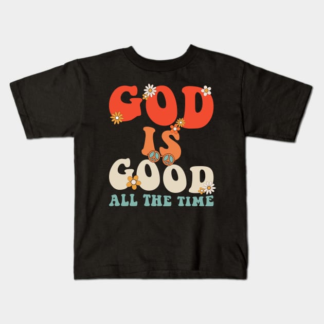 God is Good All The Time Kids T-Shirt by unaffectedmoor